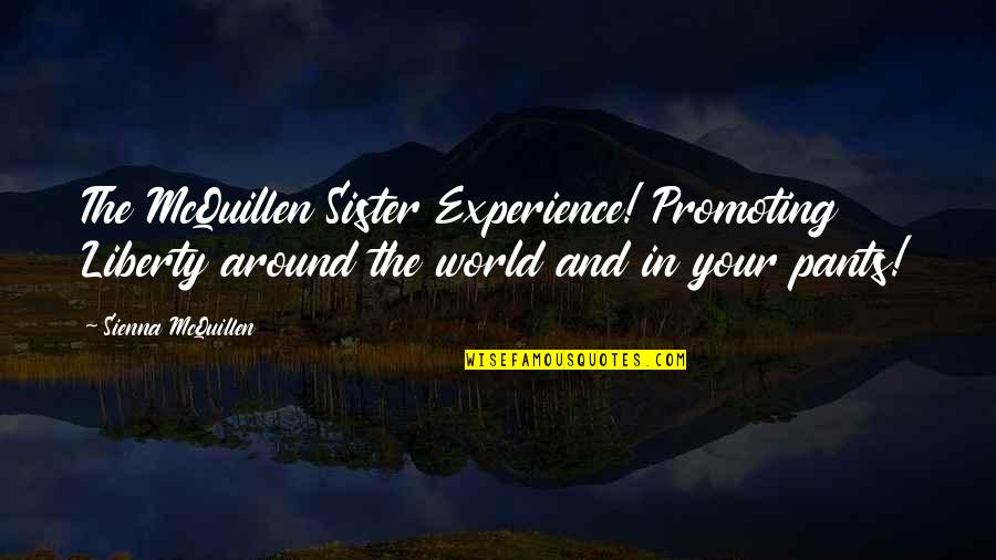 My Sister Is My World Quotes By Sienna McQuillen: The McQuillen Sister Experience! Promoting Liberty around the