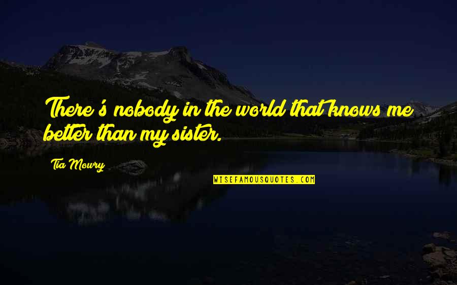 My Sister Is My World Quotes By Tia Mowry: There's nobody in the world that knows me