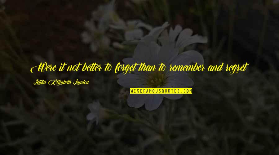 My Sister Jodie Quotes By Letitia Elizabeth Landon: Were it not better to forget than to