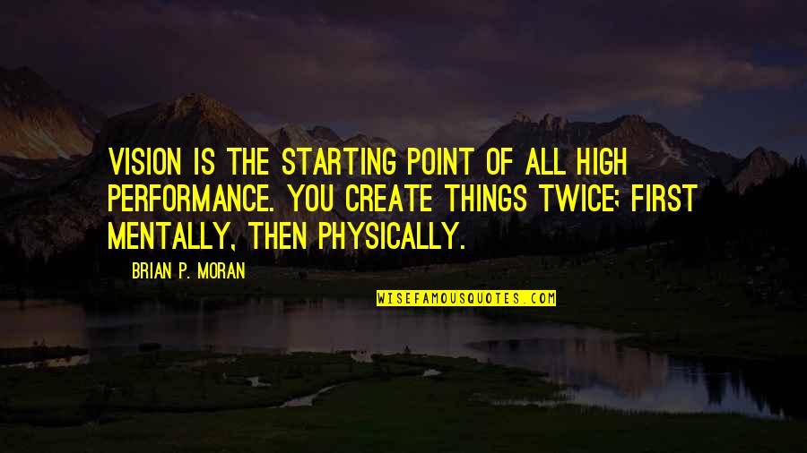 My Sister My Mentor Quotes By Brian P. Moran: Vision is the starting point of all high