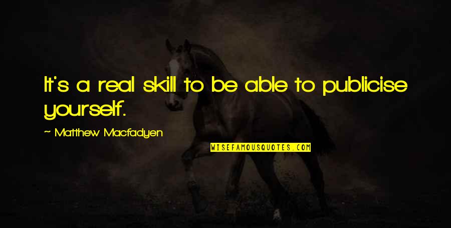 My Sister That Died Quotes By Matthew Macfadyen: It's a real skill to be able to My Sister That Died Quotes By Matthew Macfadyen: It's a real skill to be able to