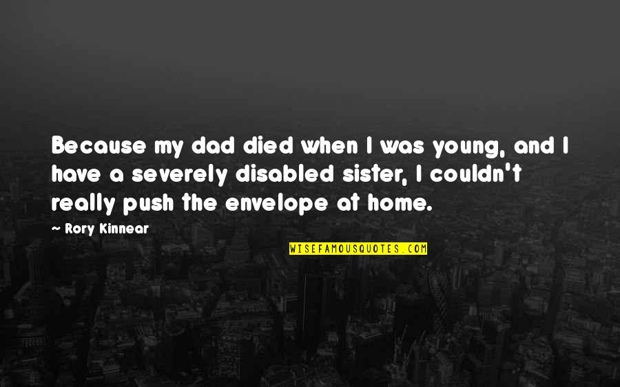 My Sister That Died Quotes By Rory Kinnear: Because my dad died when I was young,