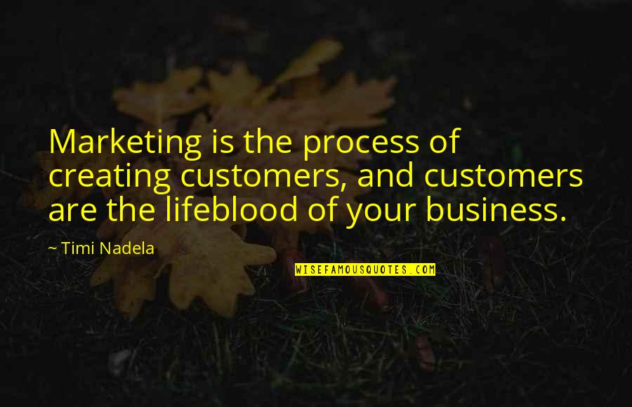 My Sister That Died Quotes By Timi Nadela: Marketing is the process of creating customers, and