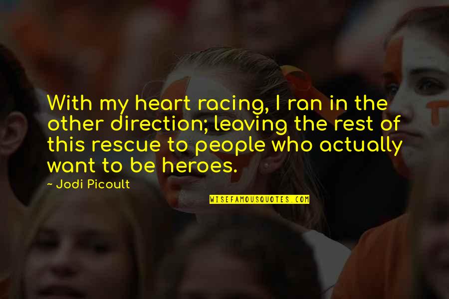 My Sister's Keeper Quotes By Jodi Picoult: With my heart racing, I ran in the My Sister's Keeper Quotes By Jodi Picoult: With my heart racing, I ran in the