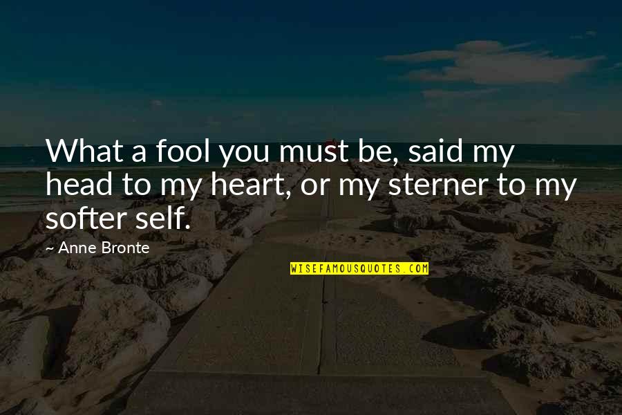 My Sisters Quotes By Anne Bronte: What a fool you must be, said my