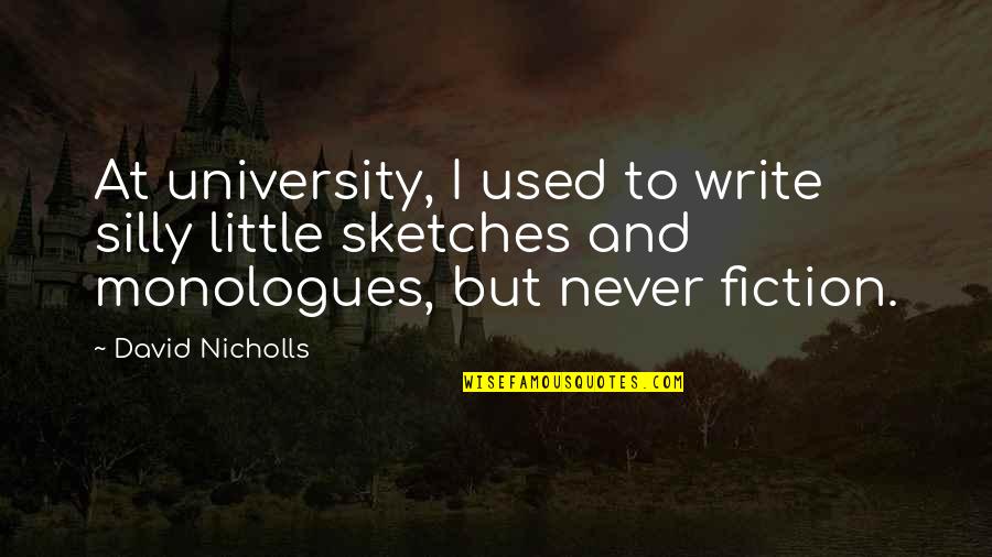 My Sketches Quotes By David Nicholls: At university, I used to write silly little