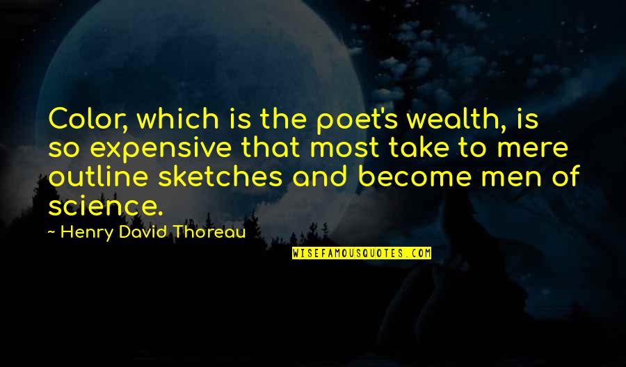 My Sketches Quotes By Henry David Thoreau: Color, which is the poet's wealth, is so