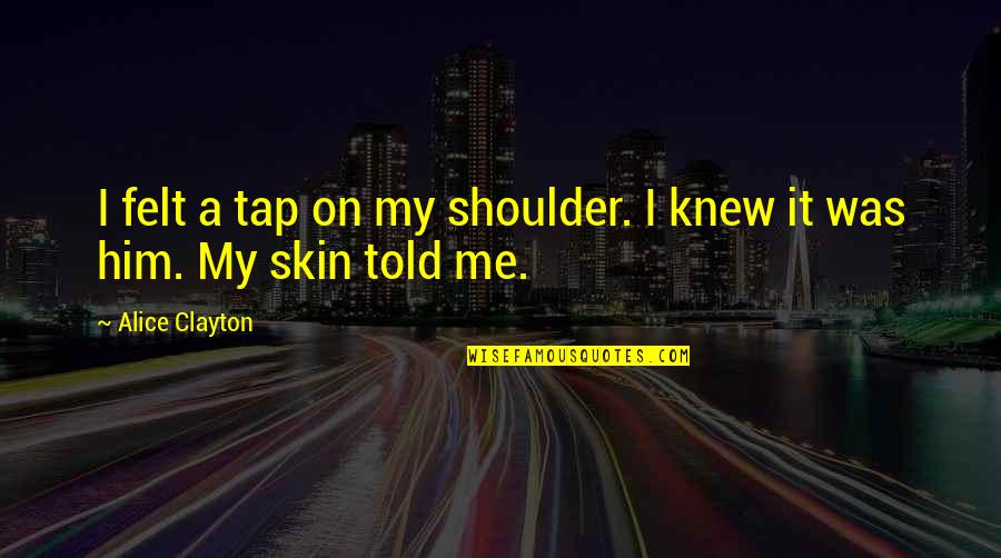 My Skin Quotes By Alice Clayton: I felt a tap on my shoulder. I