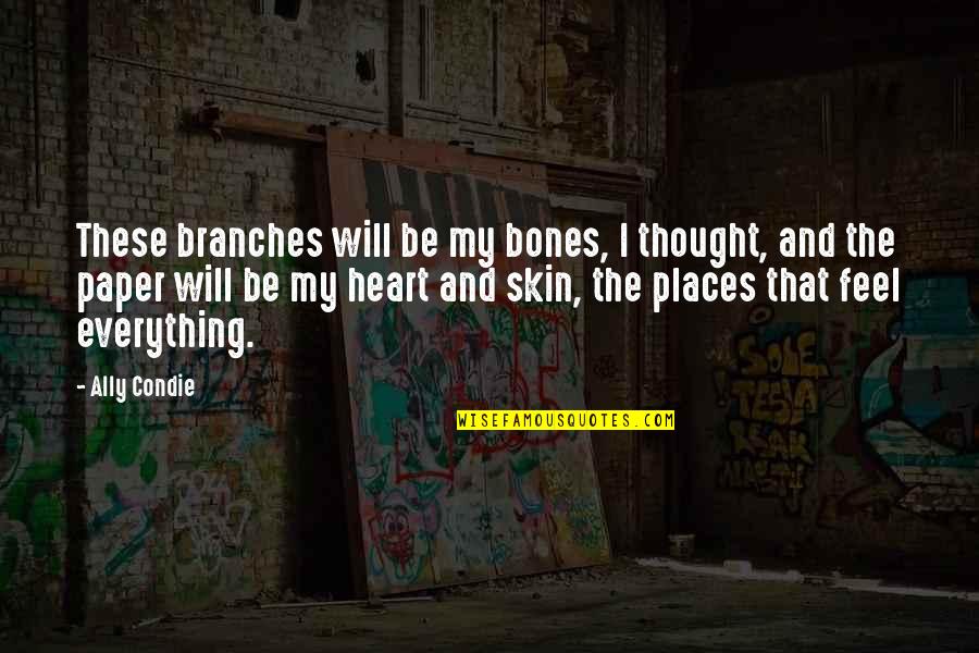 My Skin Quotes By Ally Condie: These branches will be my bones, I thought,