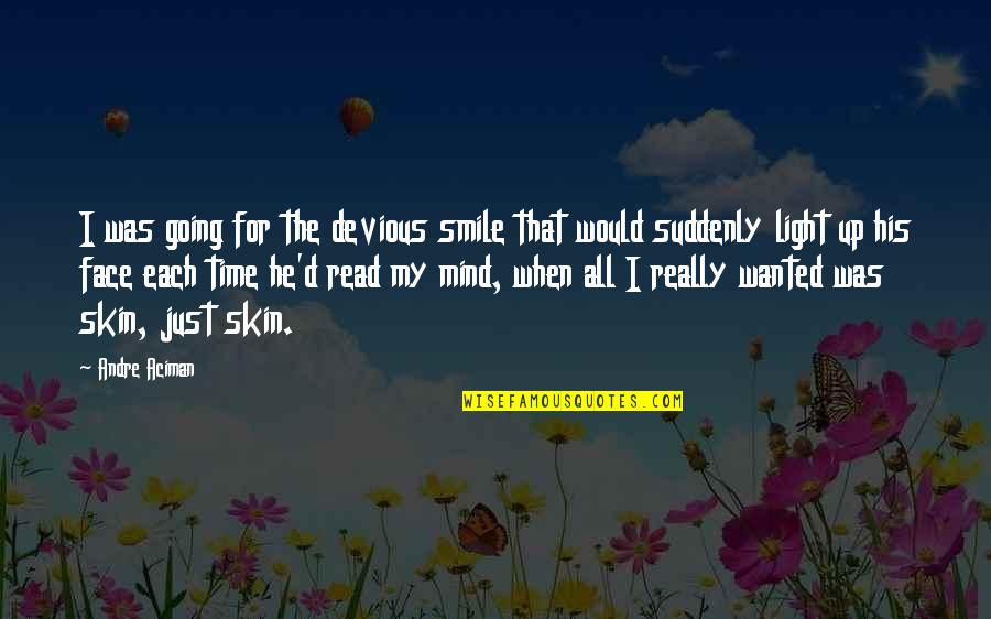 My Skin Quotes By Andre Aciman: I was going for the devious smile that