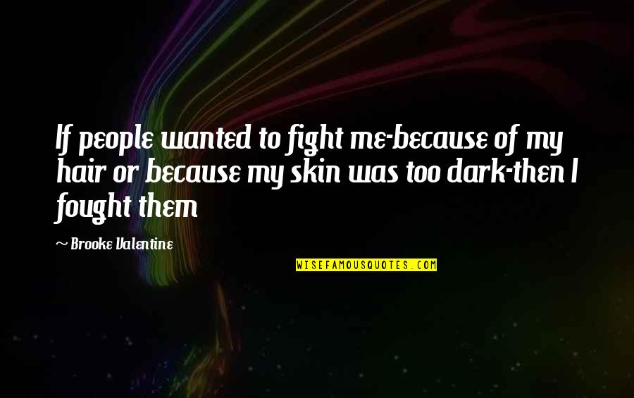 My Skin Quotes By Brooke Valentine: If people wanted to fight me-because of my