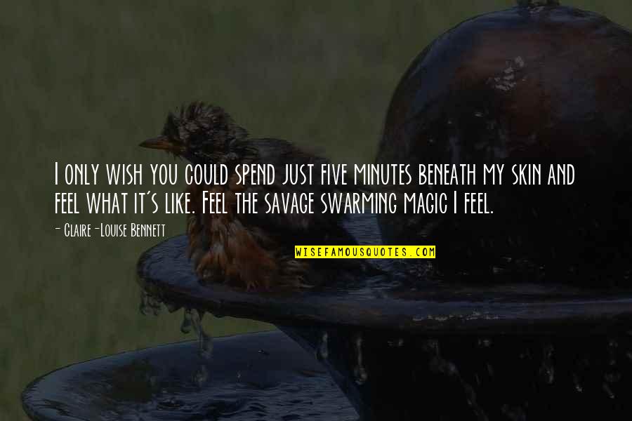 My Skin Quotes By Claire-Louise Bennett: I only wish you could spend just five