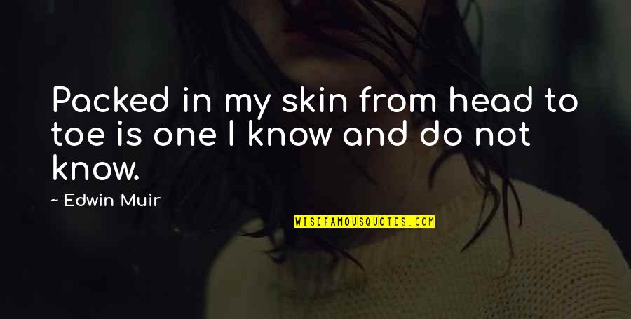 My Skin Quotes By Edwin Muir: Packed in my skin from head to toe