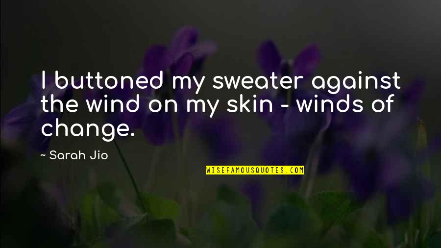 My Skin Quotes By Sarah Jio: I buttoned my sweater against the wind on