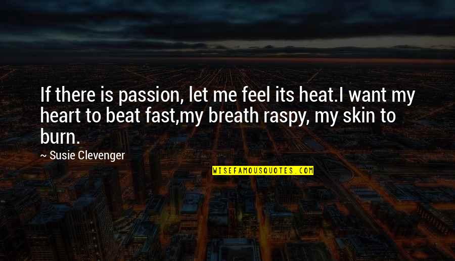 My Skin Quotes By Susie Clevenger: If there is passion, let me feel its