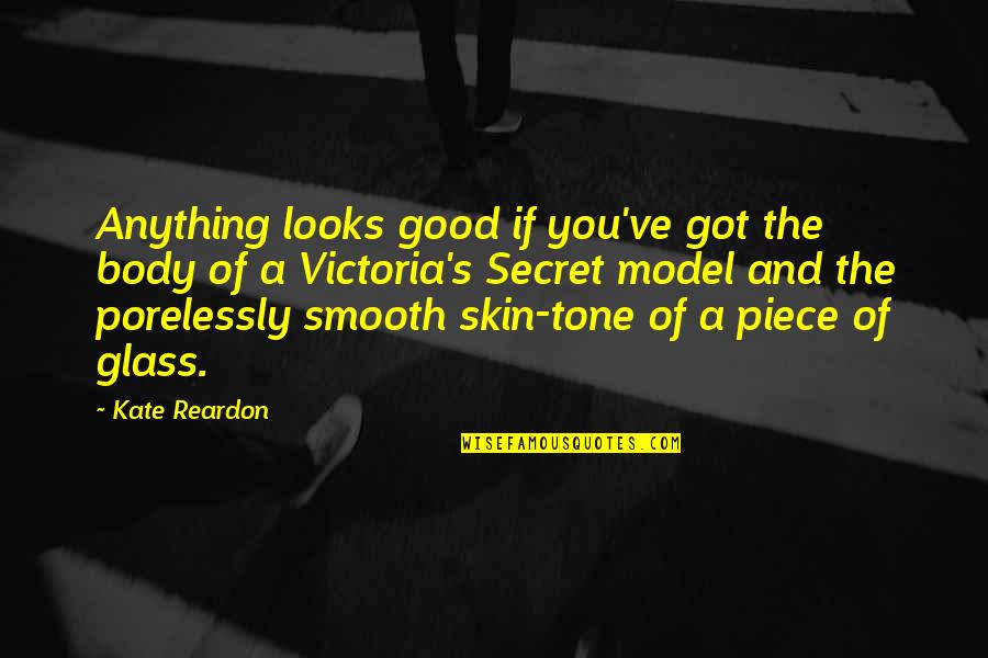 My Skin Tone Quotes By Kate Reardon: Anything looks good if you've got the body