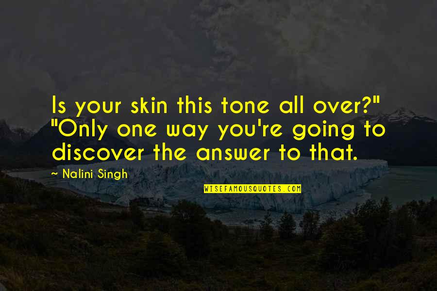 My Skin Tone Quotes By Nalini Singh: Is your skin this tone all over?" "Only