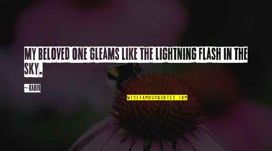 My Sky Quotes By Kabir: My Beloved One gleams like the lightning flash