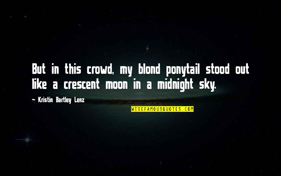 My Sky Quotes By Kristin Bartley Lenz: But in this crowd, my blond ponytail stood My Sky Quotes By Kristin Bartley Lenz: But in this crowd, my blond ponytail stood