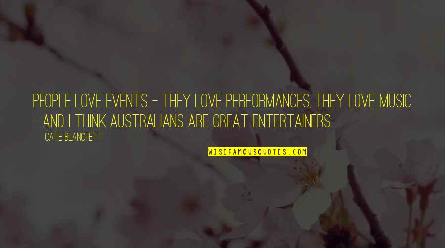 My Smart Baby Quotes By Cate Blanchett: People love events - they love performances, they My Smart Baby Quotes By Cate Blanchett: People love events - they love performances, they