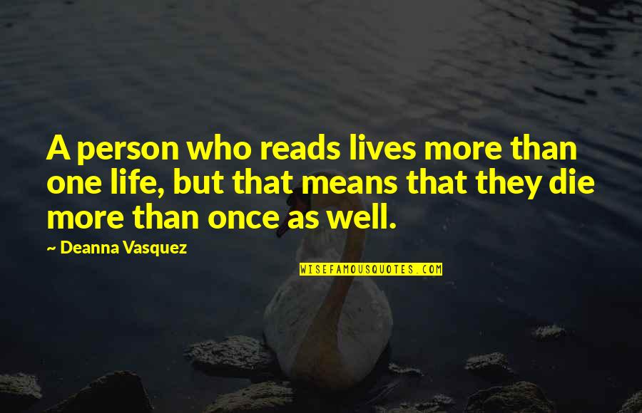 My Smart Husband Quotes By Deanna Vasquez: A person who reads lives more than one