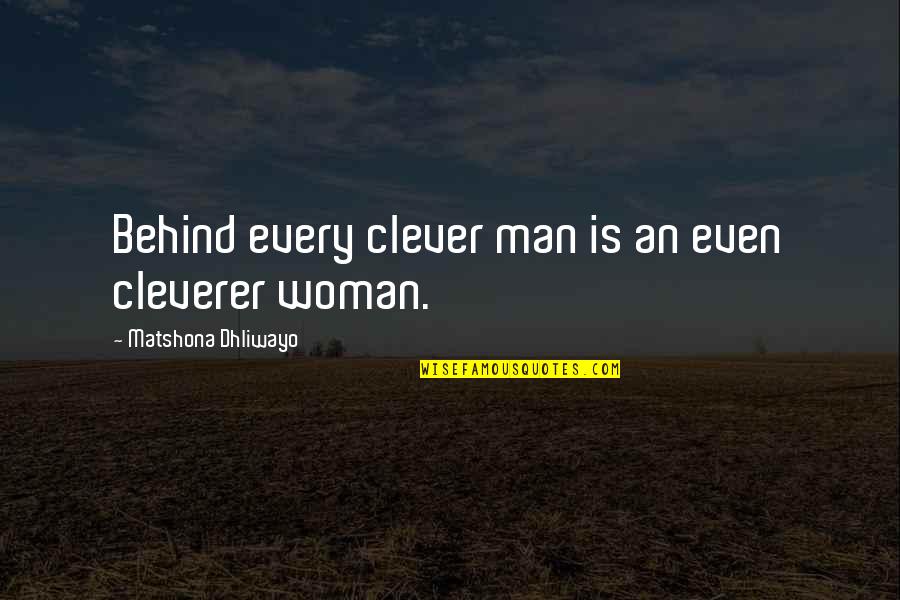 My Smart Husband Quotes By Matshona Dhliwayo: Behind every clever man is an even cleverer