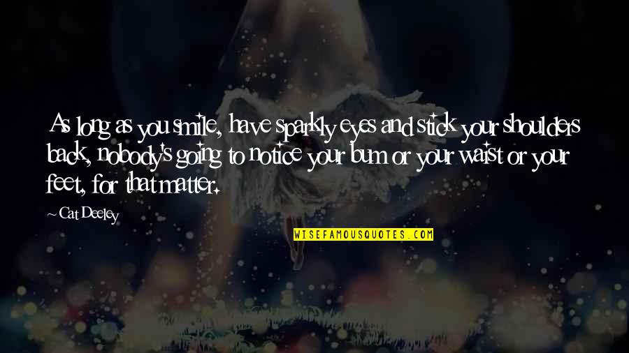 My Smile And Eyes Quotes By Cat Deeley: As long as you smile, have sparkly eyes