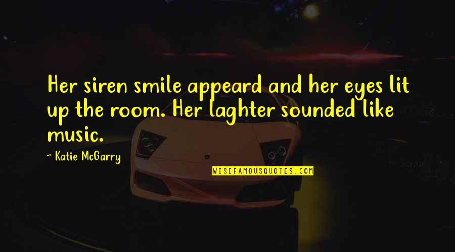 My Smile And Eyes Quotes By Katie McGarry: Her siren smile appeard and her eyes lit