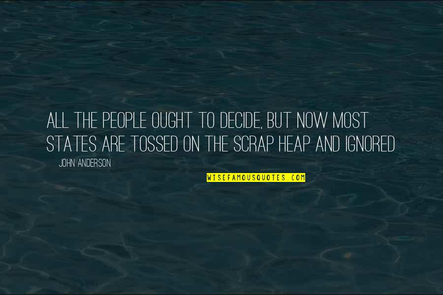 My Smile Belongs To You Quotes By John Anderson: All the people ought to decide, but now My Smile Belongs To You Quotes By John Anderson: All the people ought to decide, but now