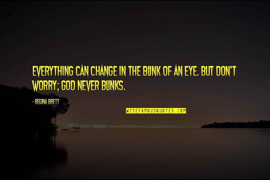 My Smile Kills You Quotes By Regina Brett: Everything can change in the blink of an