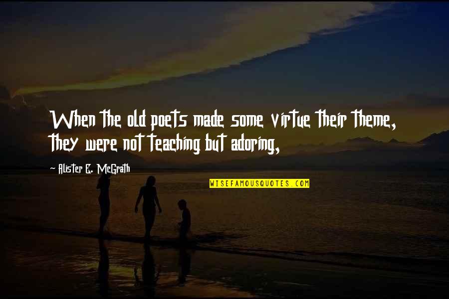 My Smile Means Quotes By Alister E. McGrath: When the old poets made some virtue their My Smile Means Quotes By Alister E. McGrath: When the old poets made some virtue their