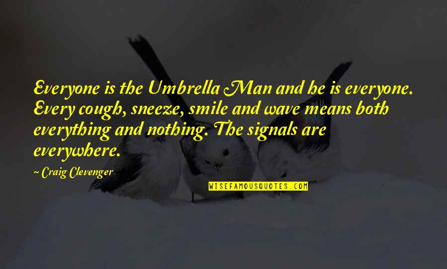 My Smile Means Quotes By Craig Clevenger: Everyone is the Umbrella Man and he is My Smile Means Quotes By Craig Clevenger: Everyone is the Umbrella Man and he is