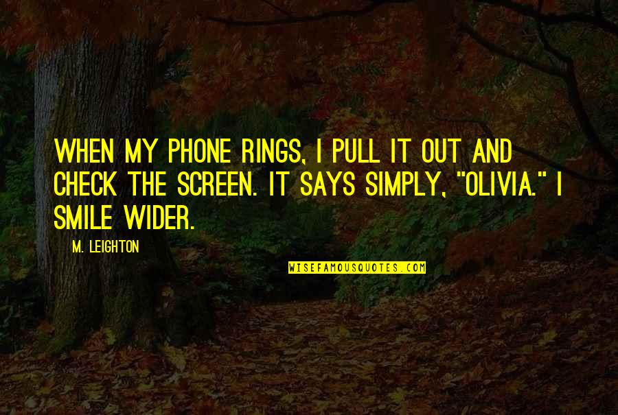 My Smile Says It All Quotes By M. Leighton: When my phone rings, I pull it out