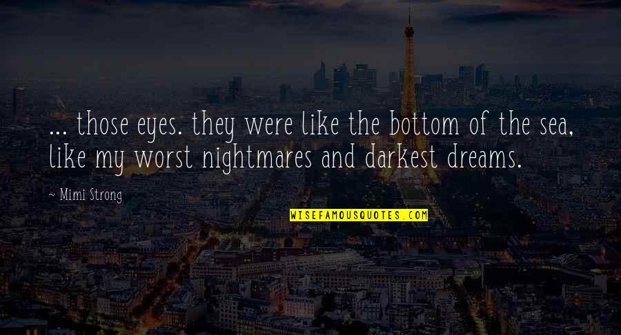 My Smile Short Quotes By Mimi Strong: ... those eyes. they were like the bottom