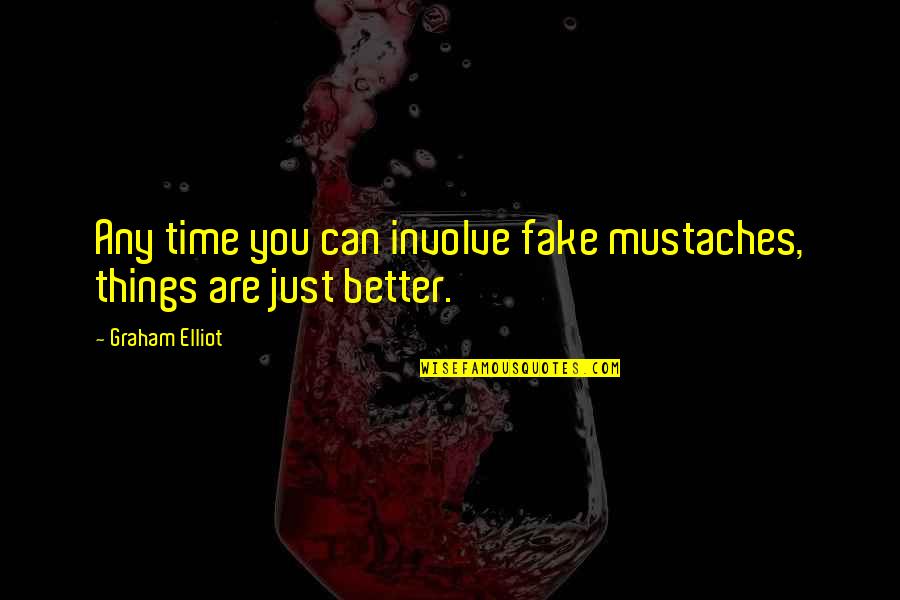 My So Called Bollywood Life Quotes By Graham Elliot: Any time you can involve fake mustaches, things