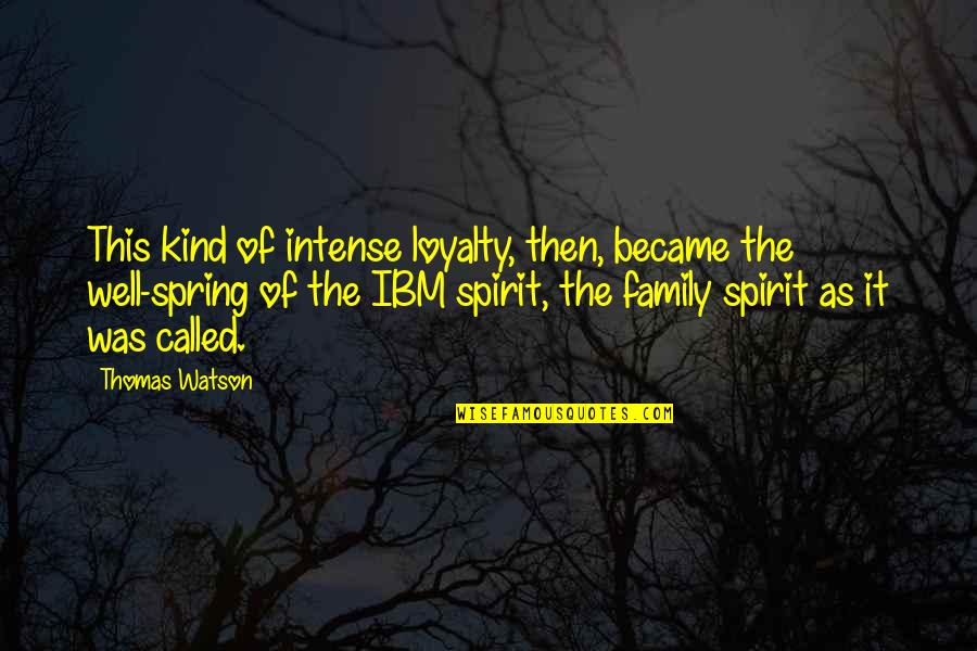 My So Called Family Quotes By Thomas Watson: This kind of intense loyalty, then, became the