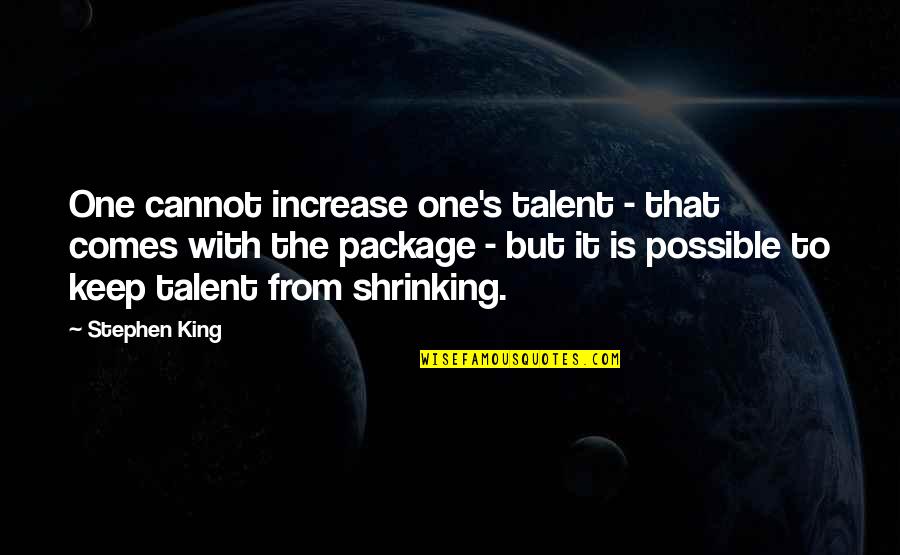 My So Called Life Episode 1 Quotes By Stephen King: One cannot increase one's talent - that comes