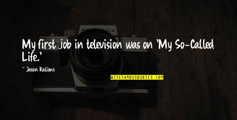 My So Called Life Quotes By Jason Katims: My first job in television was on 'My