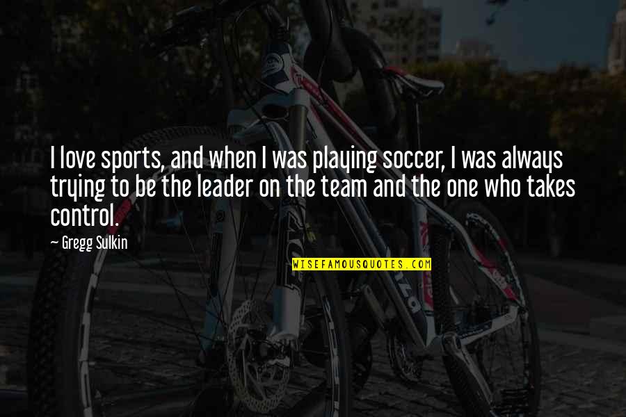 My Soccer Team Quotes By Gregg Sulkin: I love sports, and when I was playing