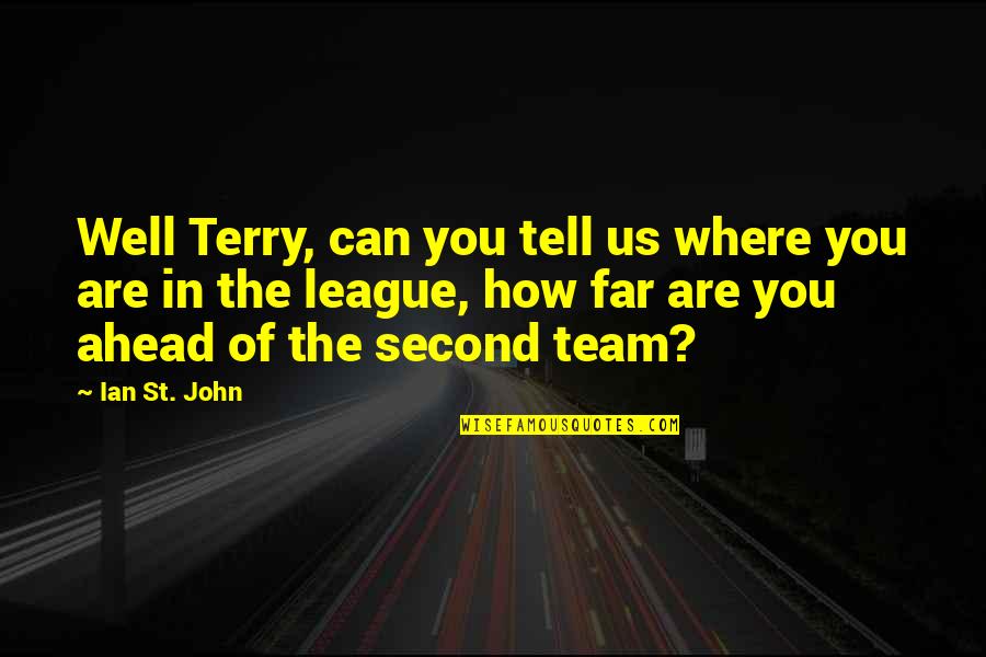 My Soccer Team Quotes By Ian St. John: Well Terry, can you tell us where you