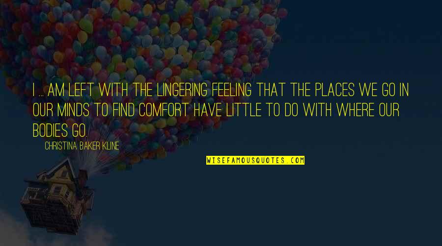 My Solace Quotes By Christina Baker Kline: I ... am left with the lingering feeling My Solace Quotes By Christina Baker Kline: I ... am left with the lingering feeling