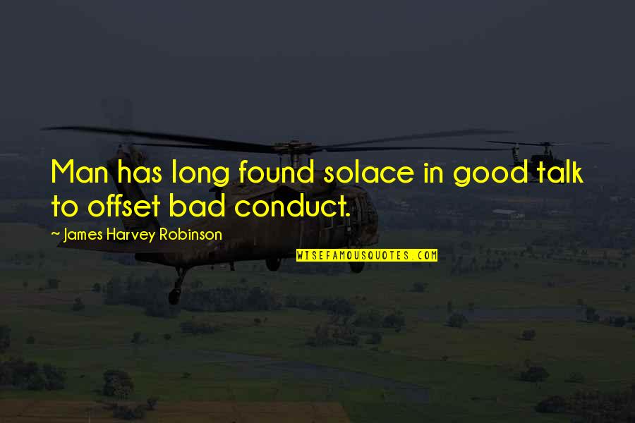 My Solace Quotes By James Harvey Robinson: Man has long found solace in good talk My Solace Quotes By James Harvey Robinson: Man has long found solace in good talk