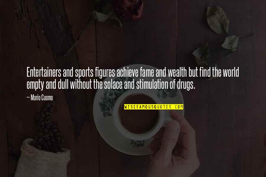 My Solace Quotes By Mario Cuomo: Entertainers and sports figures achieve fame and wealth My Solace Quotes By Mario Cuomo: Entertainers and sports figures achieve fame and wealth