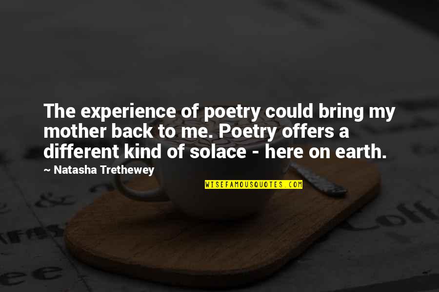 My Solace Quotes By Natasha Trethewey: The experience of poetry could bring my mother My Solace Quotes By Natasha Trethewey: The experience of poetry could bring my mother