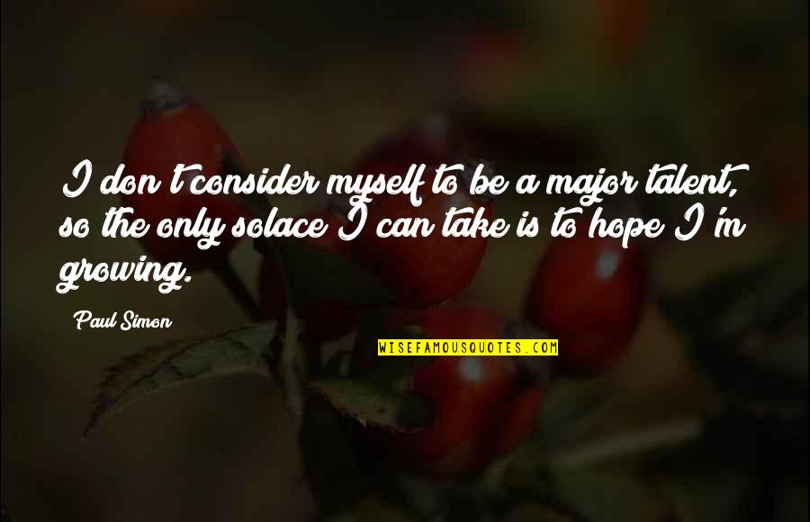 My Solace Quotes By Paul Simon: I don't consider myself to be a major My Solace Quotes By Paul Simon: I don't consider myself to be a major