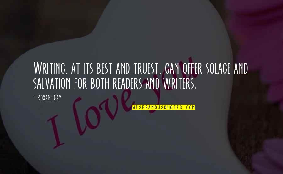 My Solace Quotes By Roxane Gay: Writing, at its best and truest, can offer My Solace Quotes By Roxane Gay: Writing, at its best and truest, can offer