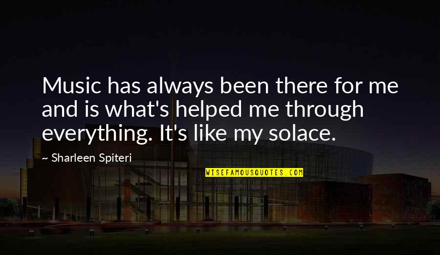 My Solace Quotes By Sharleen Spiteri: Music has always been there for me and My Solace Quotes By Sharleen Spiteri: Music has always been there for me and
