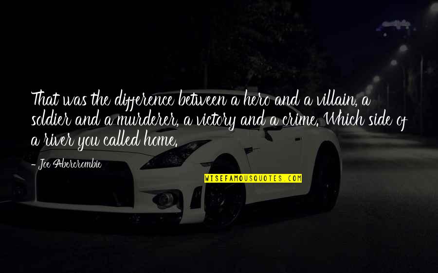 My Soldier Is Home Quotes By Joe Abercrombie: That was the difference between a hero and My Soldier Is Home Quotes By Joe Abercrombie: That was the difference between a hero and