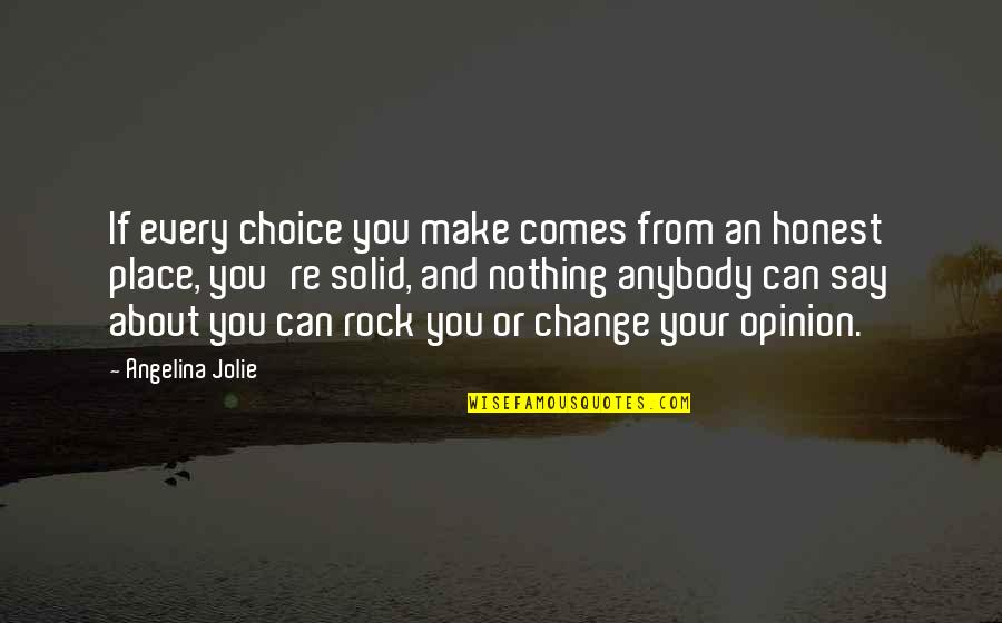 My Solid Rock Quotes By Angelina Jolie: If every choice you make comes from an