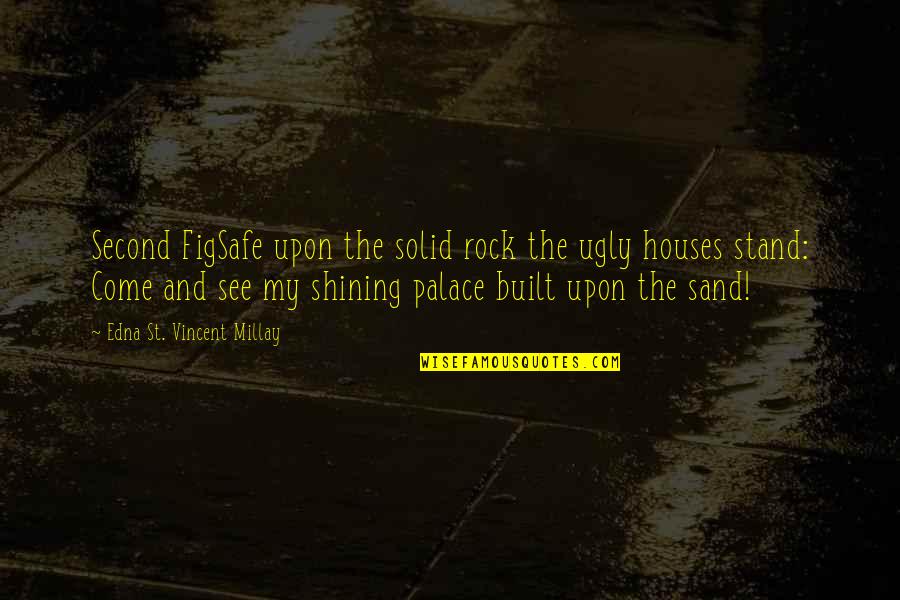 My Solid Rock Quotes By Edna St. Vincent Millay: Second FigSafe upon the solid rock the ugly My Solid Rock Quotes By Edna St. Vincent Millay: Second FigSafe upon the solid rock the ugly